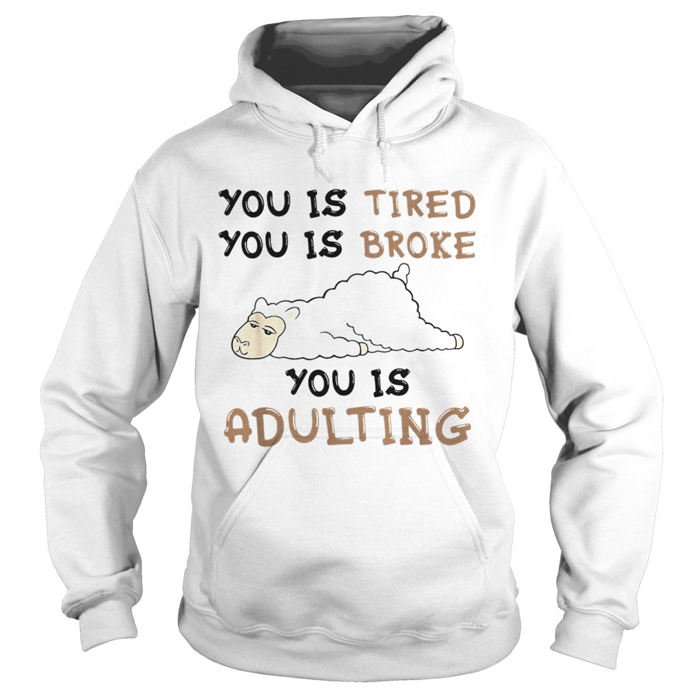 Llama You is tired you is broke you is adulting shirt