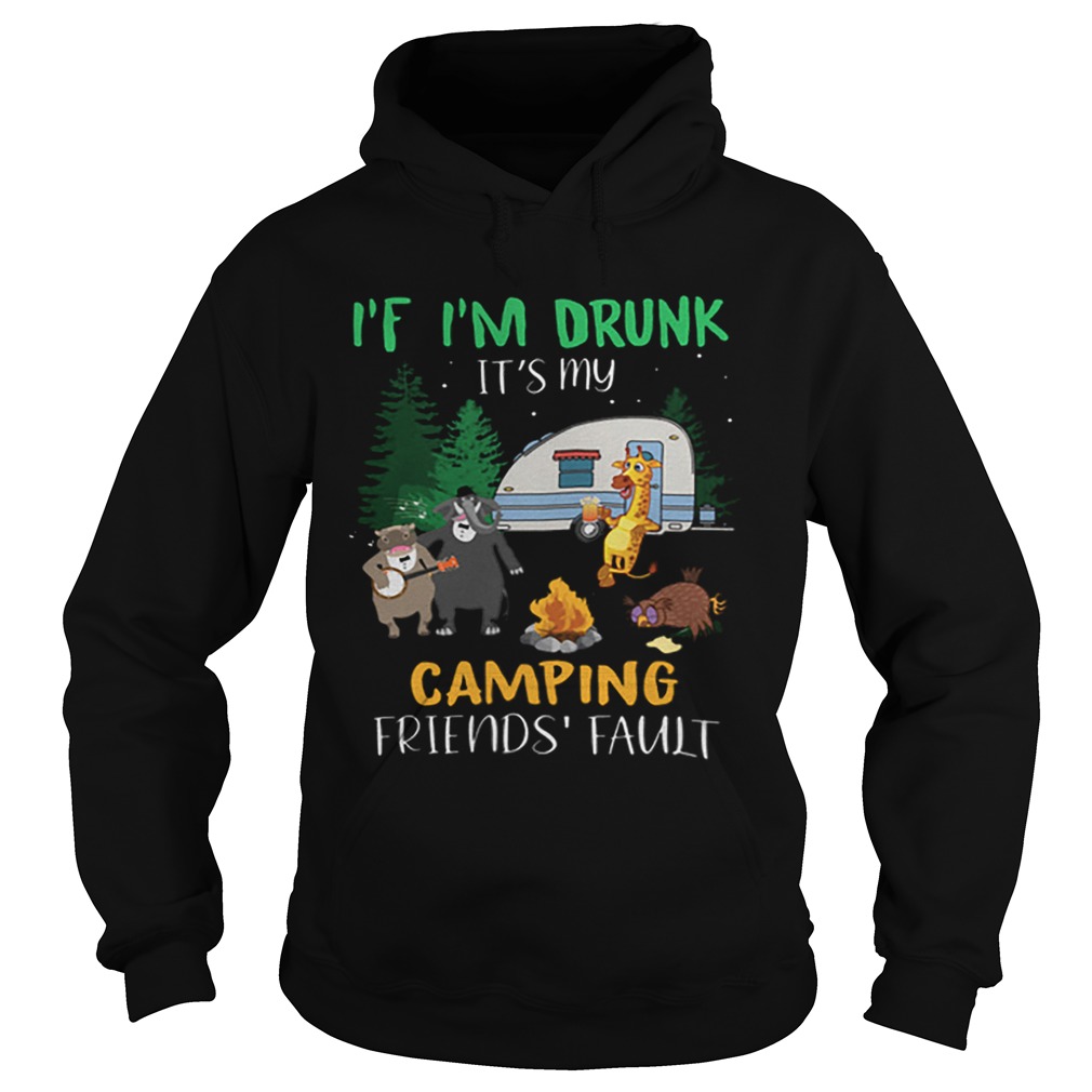 Animal If i’m drunk it’s my camping friends fault shirt