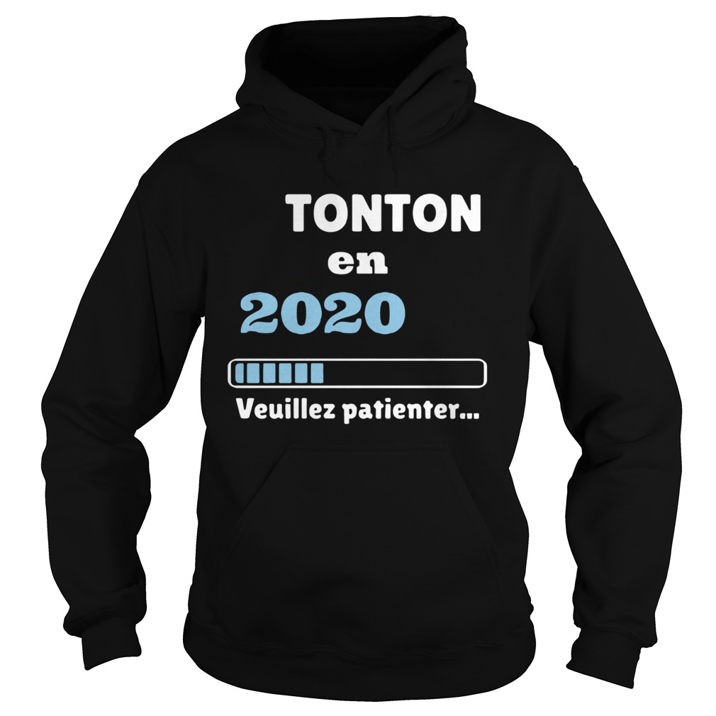 Tonton en 2020 veuillez patienter shirt