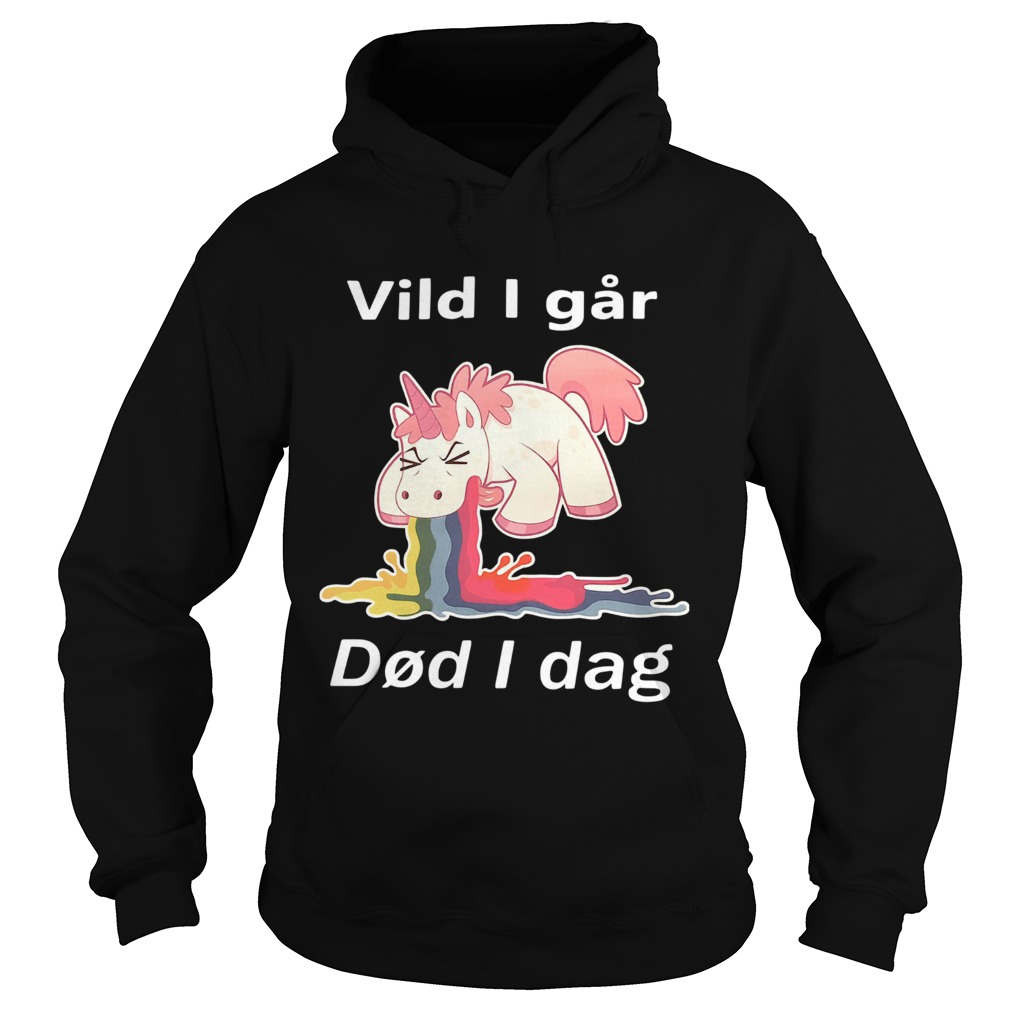 Unicorn Vild I Gar Dod I Dag Shirt