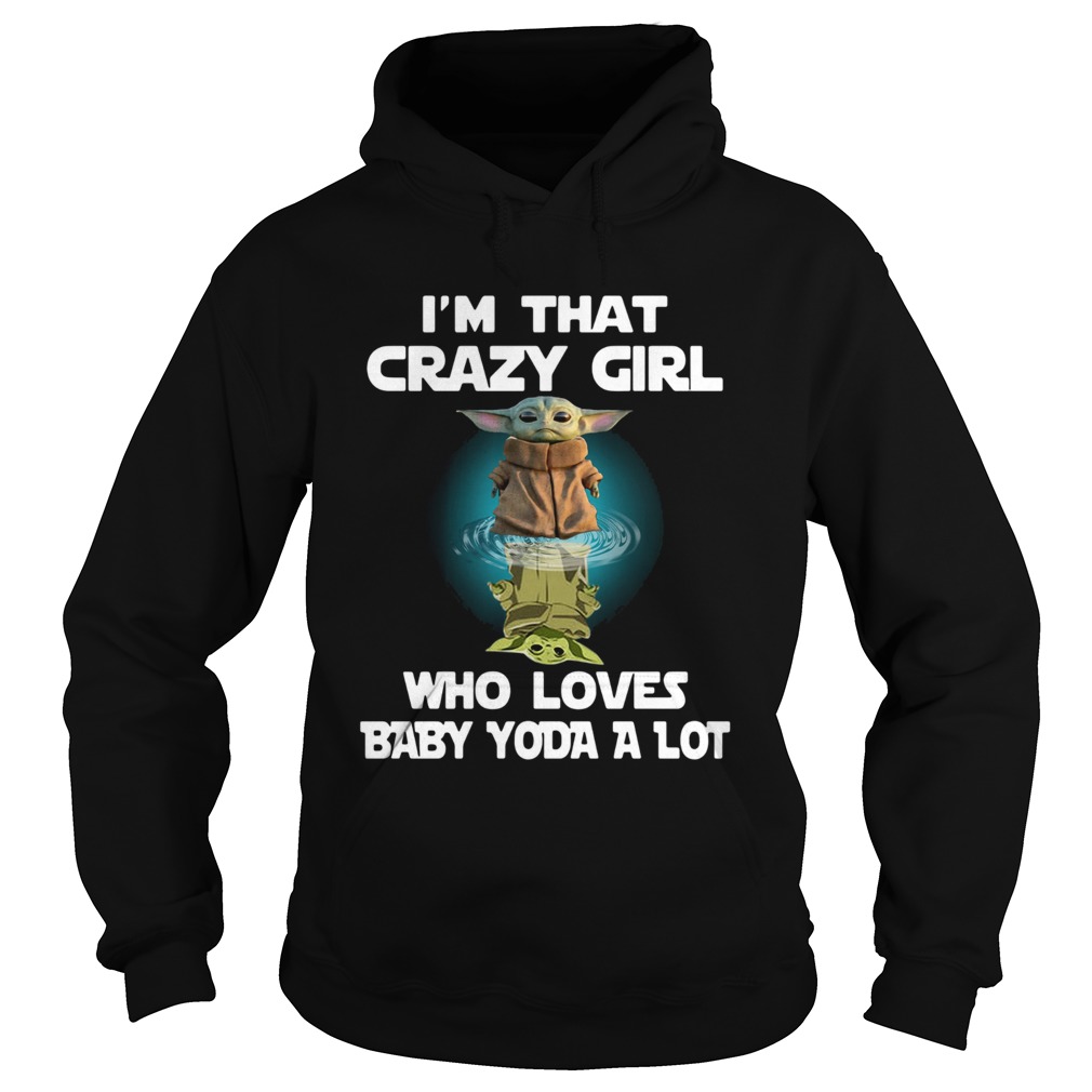 I’m That Crazy Girl Who Loves Baby Yoda A Lot Shirt