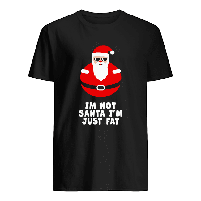 I’m Not Santa I’m Just Fat Shirt