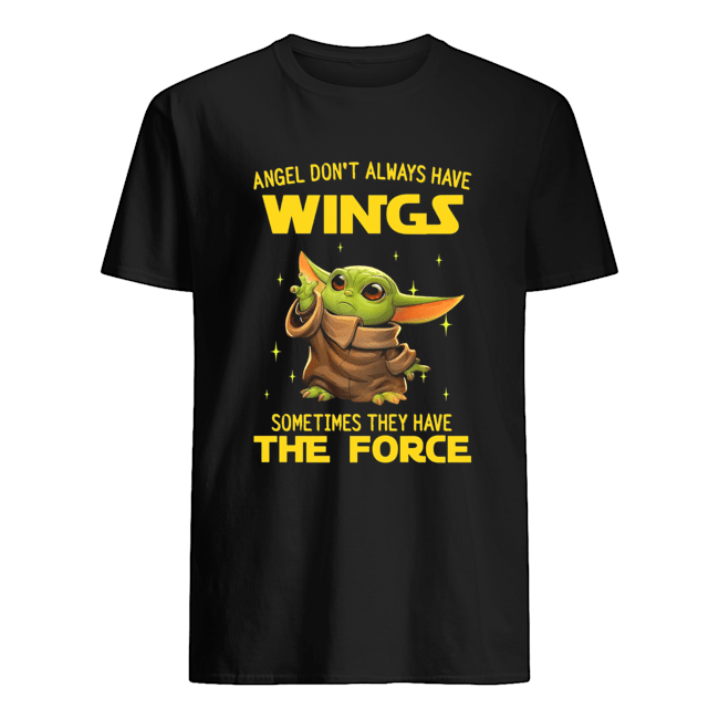 Baby Yoda angel don’t always have wings sometimes they have the force shirt