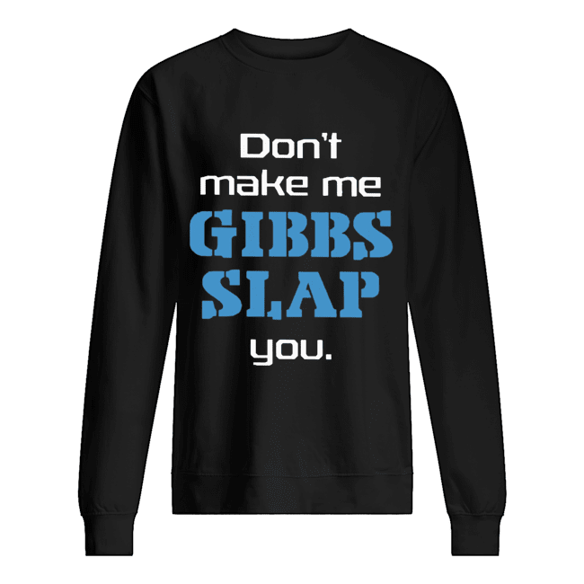 Don’t Make Me Gibbs Slap You Shirt