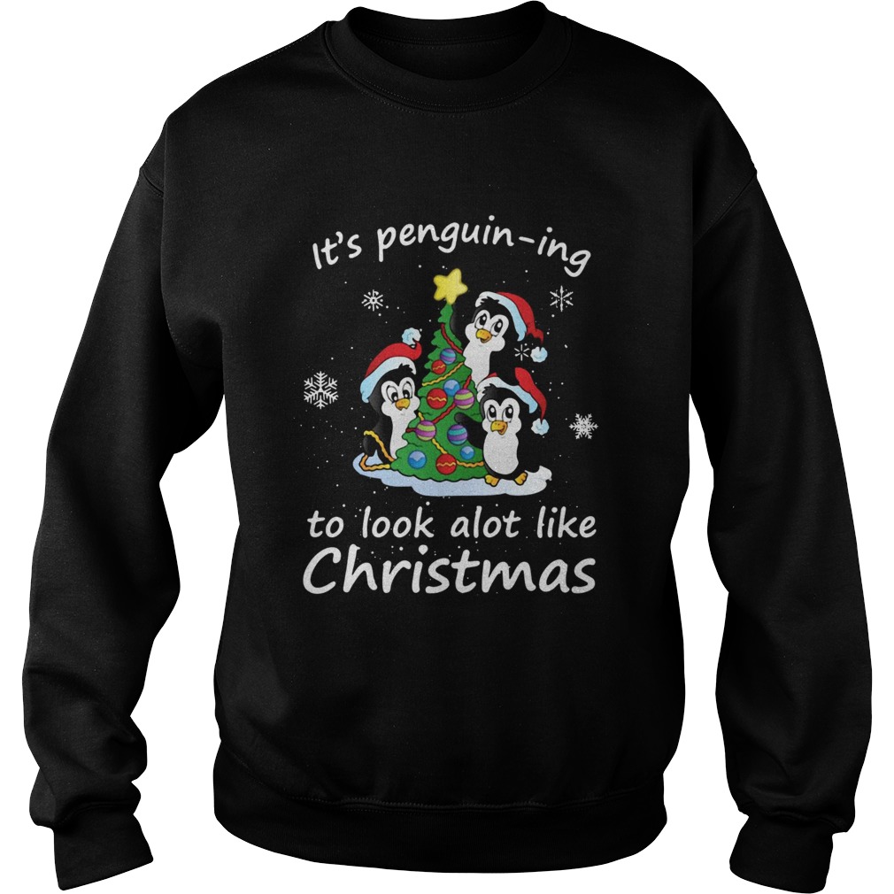 It’s Penguining To Look A Lot Like Christmas Penguin Tee Sweatshirt