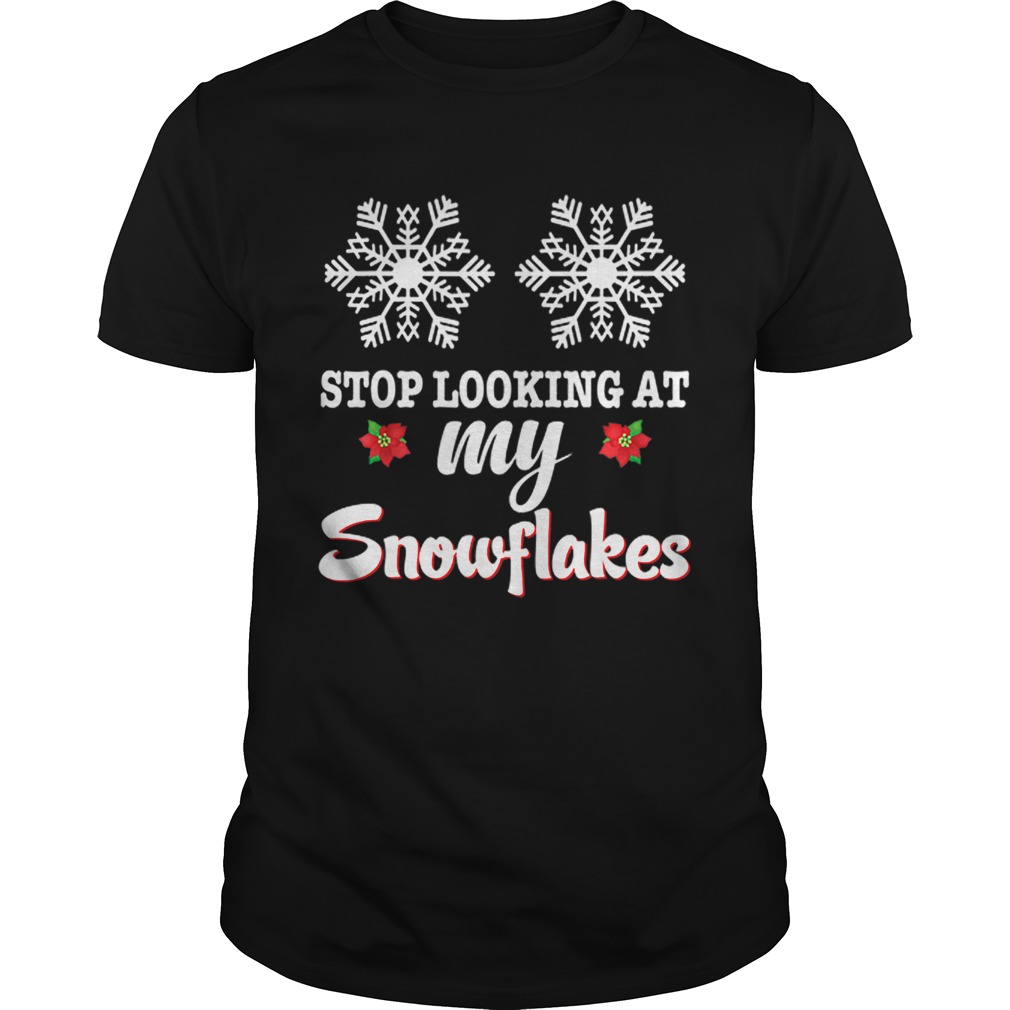 Beautiful Stop Looking At My Snowflakes Christmas Merry Xmas Boobs sweater