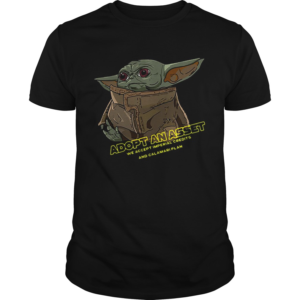 Baby Yoda Adopt An Asset We Accept Imperial Credits shirt