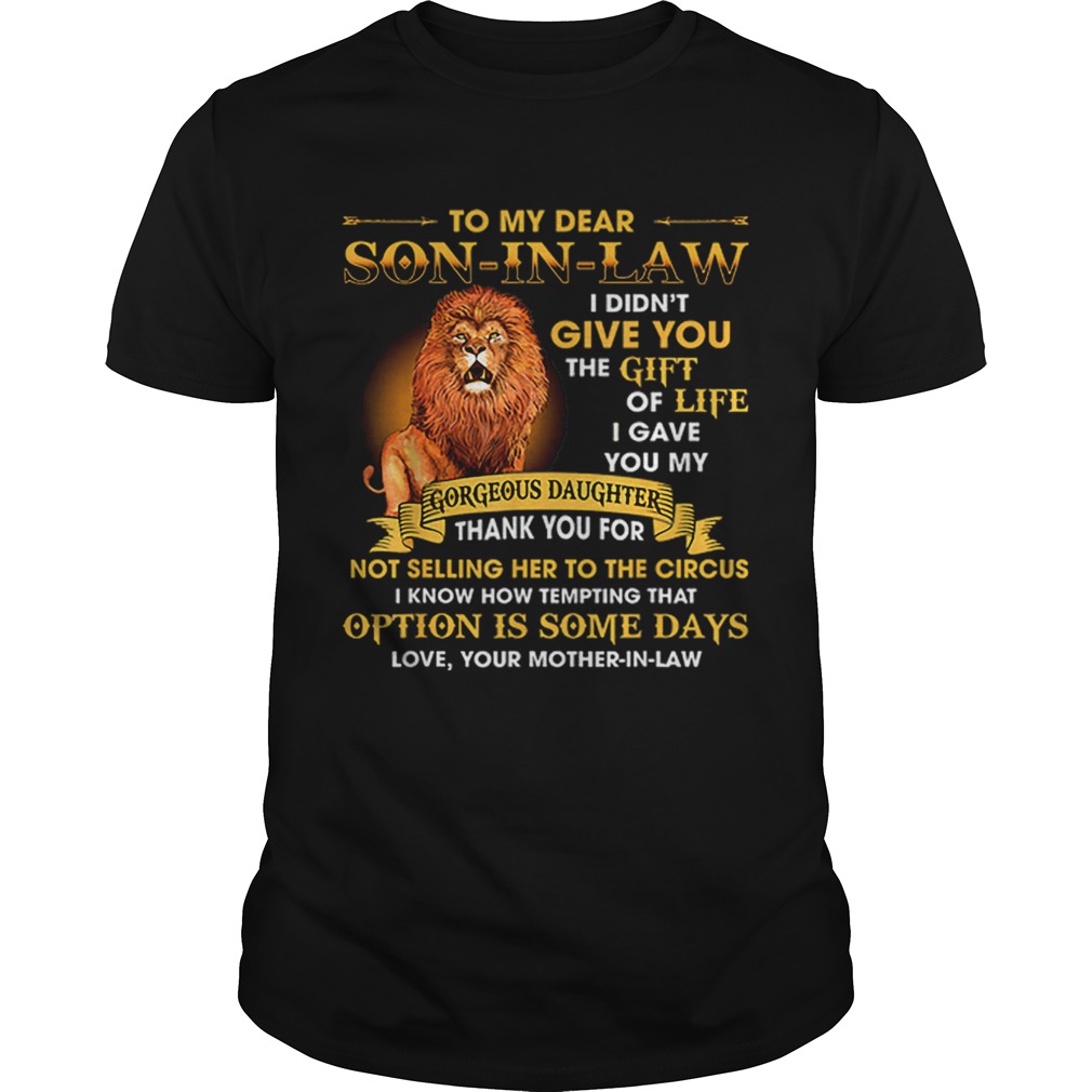 Lion To My Dear Son In Law I Didn’t Give You The Gift Of Life shirt