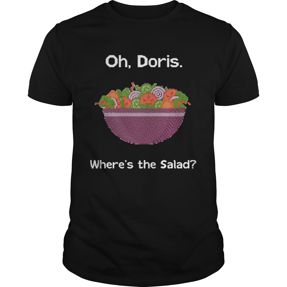 Oh doris where’s the Salad shirt