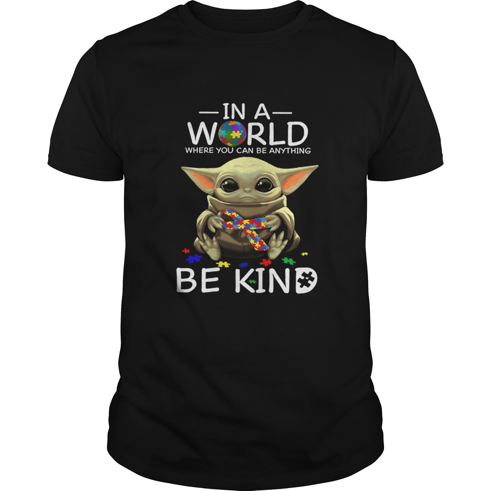 Baby Yoda In A World Where You Can Be Anything Be Kind Autism Shirt