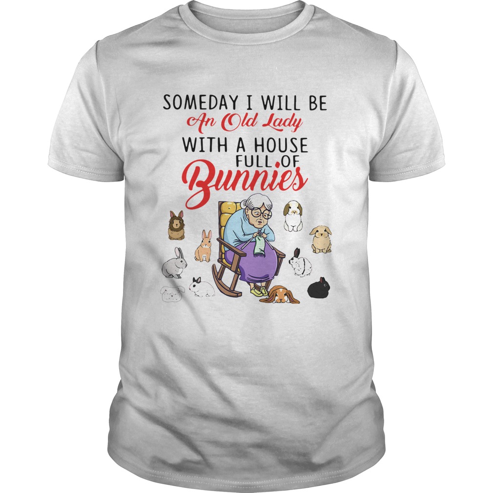 Someday I Will Be An Old Lady With A House Full Of Bunnies Shirt