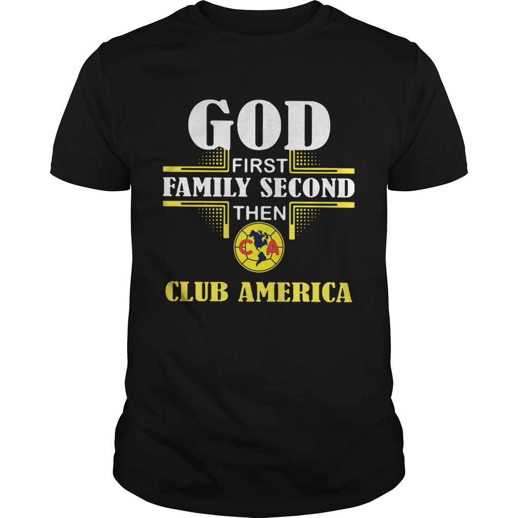 God First Family Second The Club America Shirt