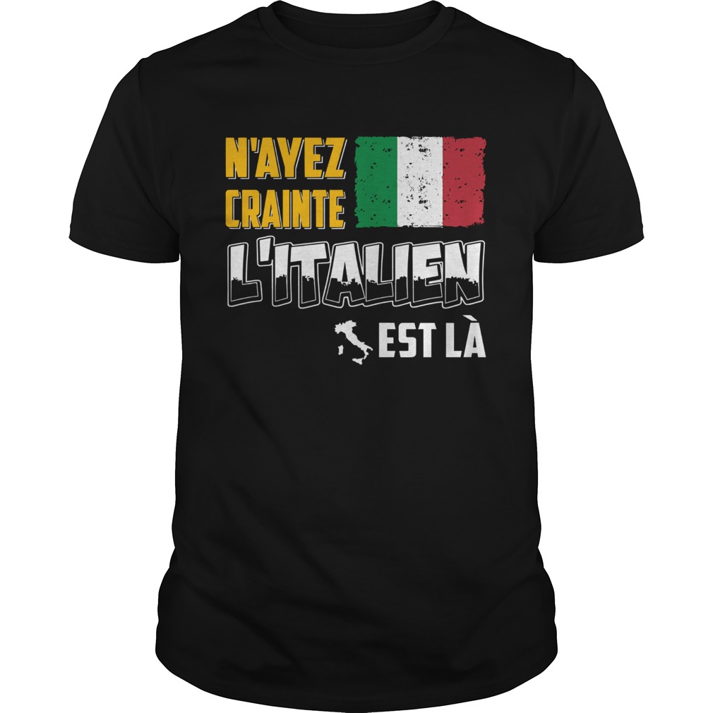 N’ayez Crainte L’italien est la shirt