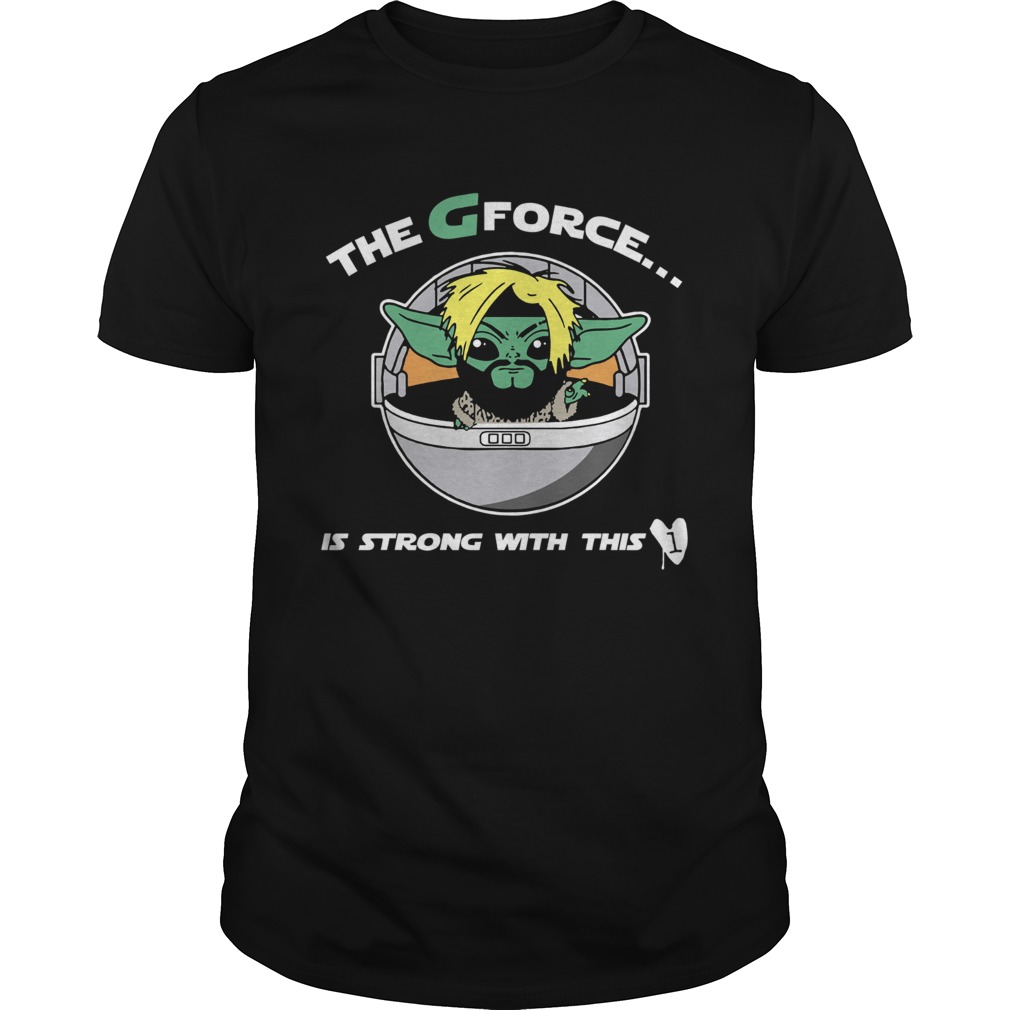 The G Forece Is Strong With This Shirt