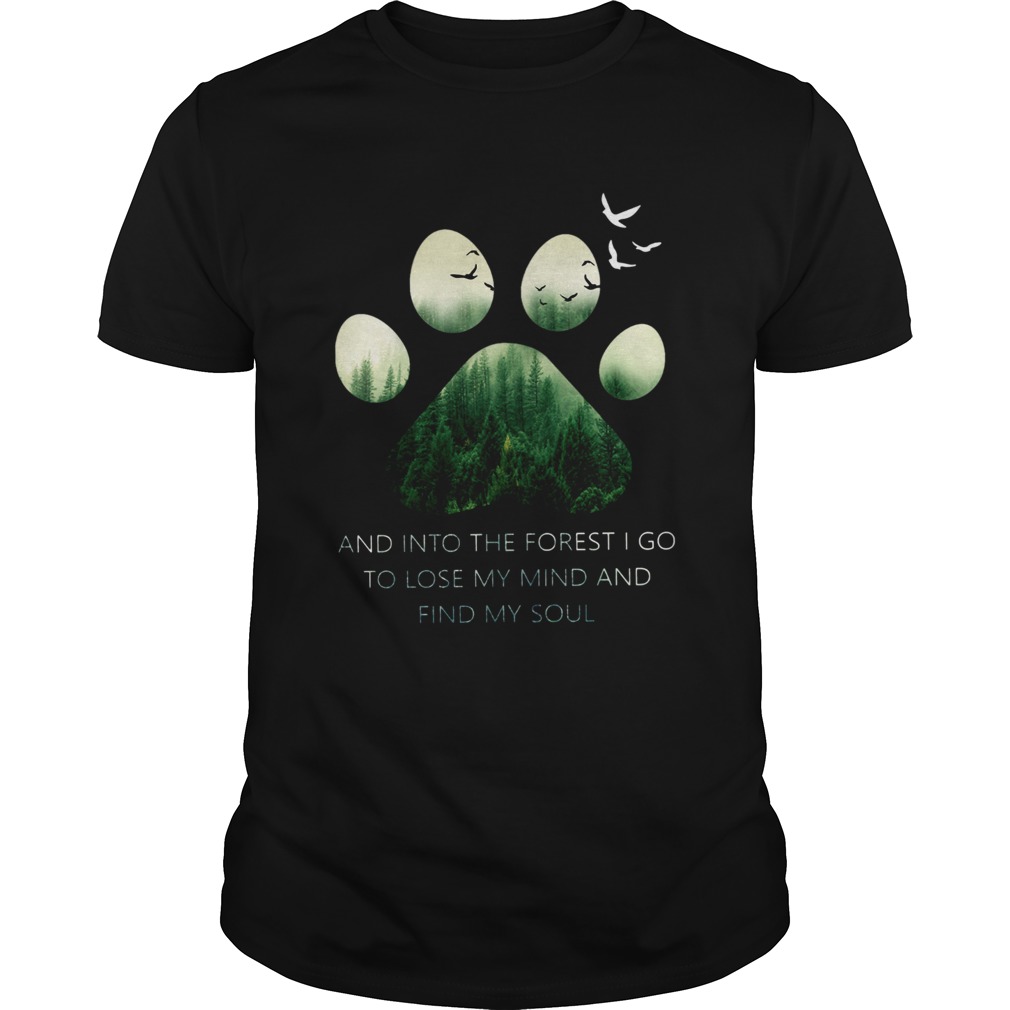 Dog Paw And Into The Forest I Go To Lose My Mind And Find My Sold Shirt