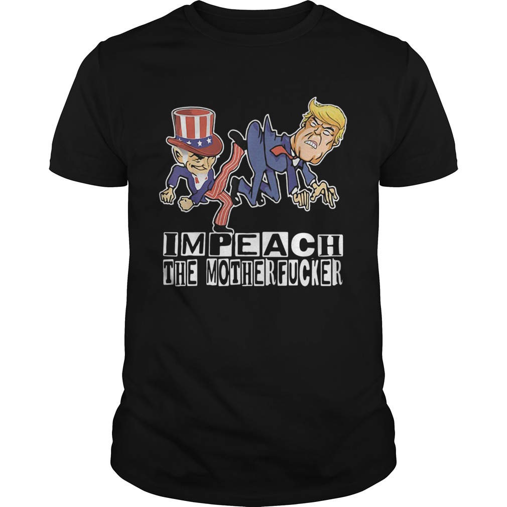 Impeach The Motherfucker Funny Gift For Trump Impeachment Shirt