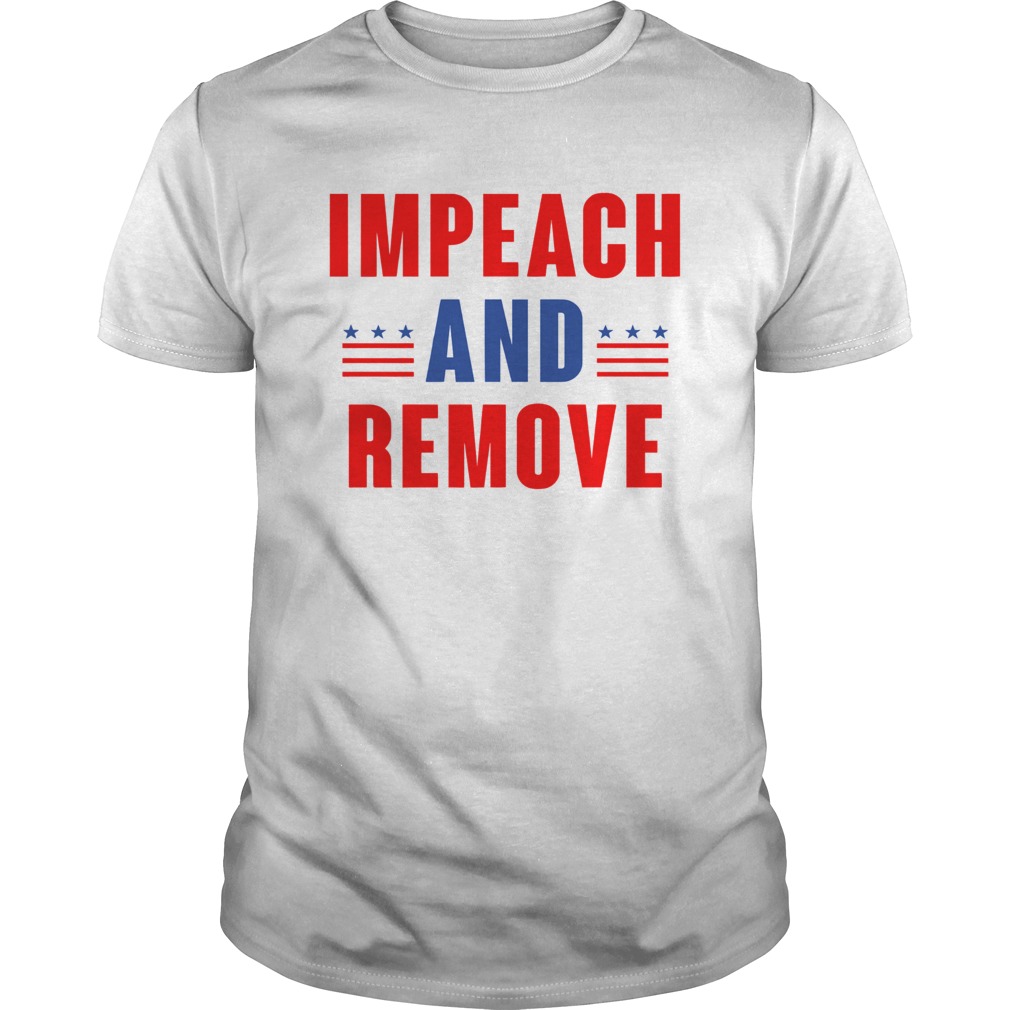 Impeach And Remove Trump shirt