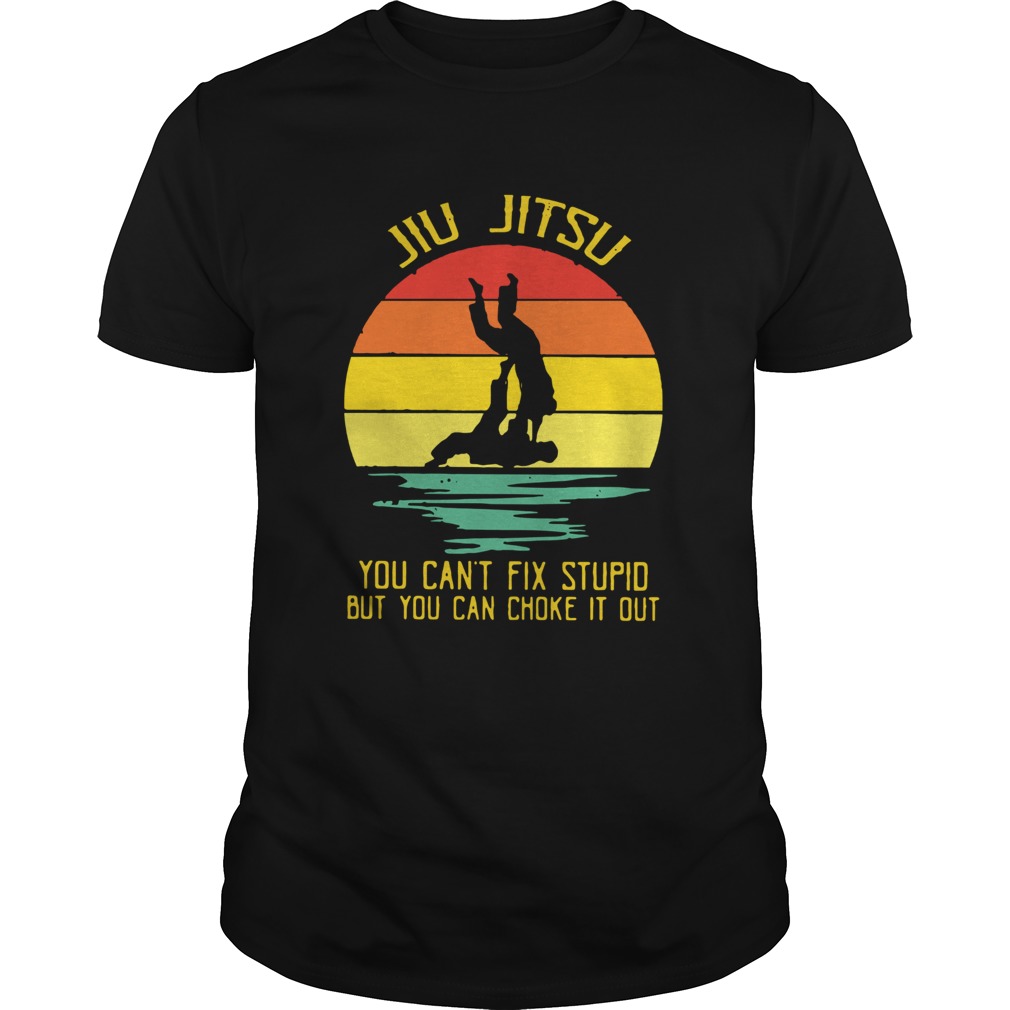 Jiu Jitsu You Can’t Fix Stupid But You Can Choke It Out Vintage Shirt