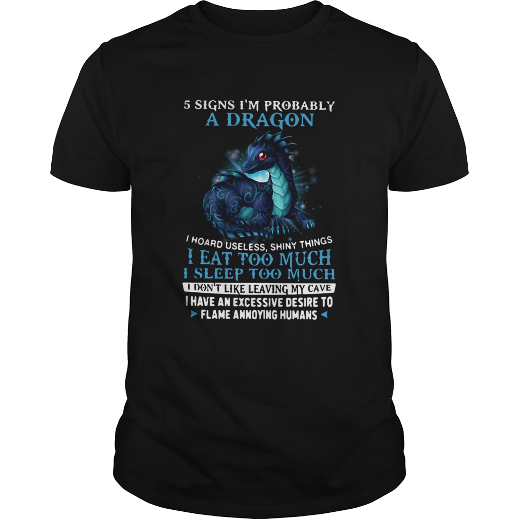 5 Signs I’m Probably A Dragon I Hoard Useless Shiny Things I Eat Too Much Shirt