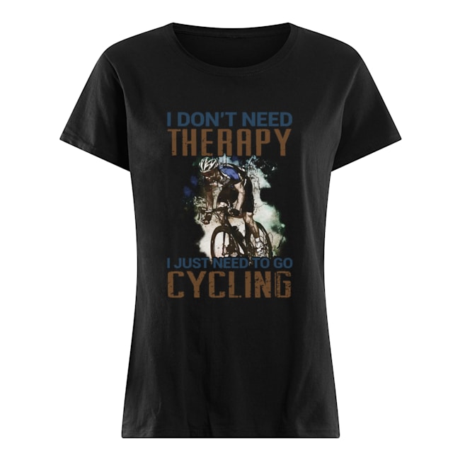 Top I don’t need therapy i just need to go cycling shirt