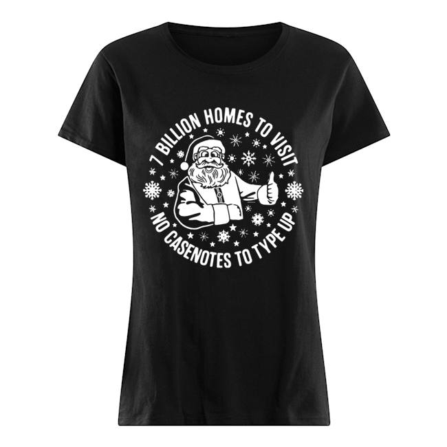 Santa Claus 7 Billion Homes To Visit No Casenotes To Type Up Shirt