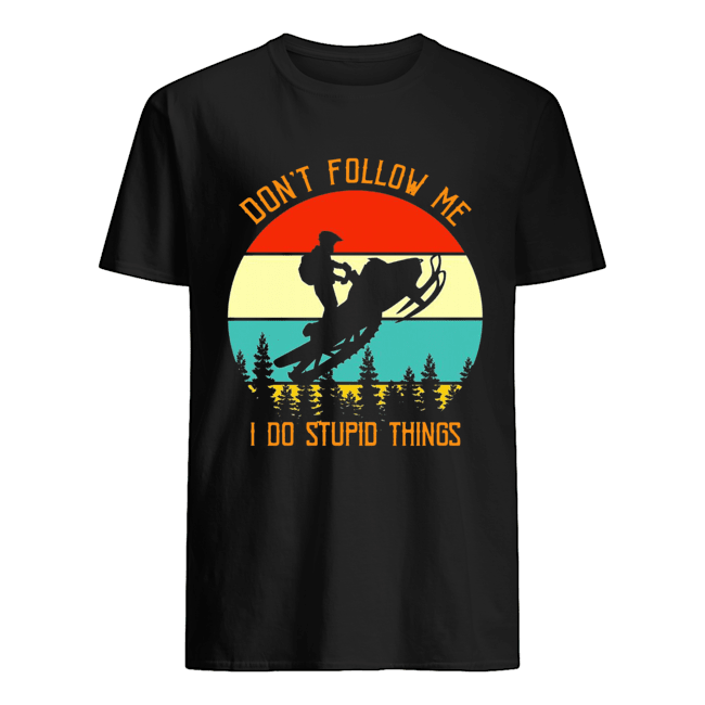 Sleigher don’t follow me I do stupid things sunset shirt