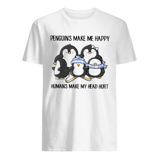 Penguins Make Me Happy Humans Make My Head Hurt Shirt