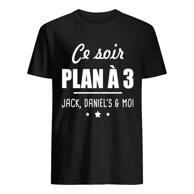 Ce Soir C’est Plan À 3 Jack Daniel’s Et Moi shirt