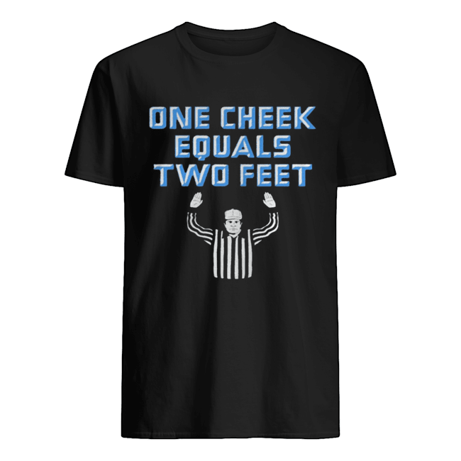 One Cheek Equals Two Feet Shirt 