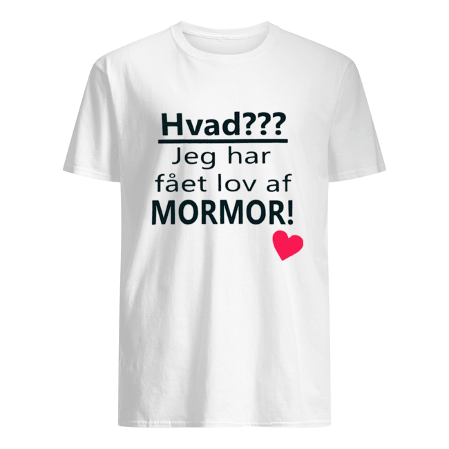 Hvad Jeg Har Fået Lov Af Mormor Shirt