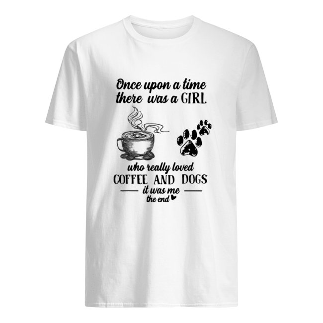 Once Upon A Time There Was A Girl Who Really Loves Coffee And Dogs Shirt