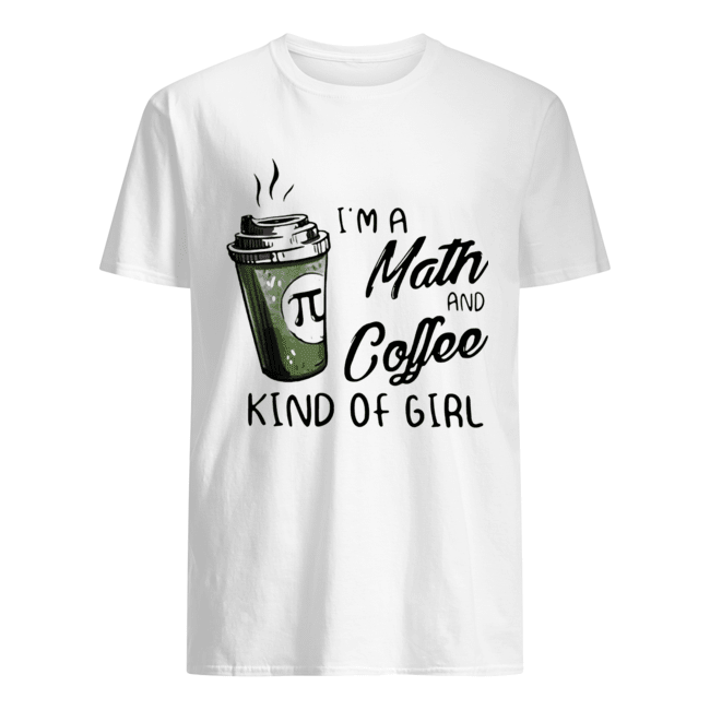 I’m A Math And Coffee Kind Of Girl shirt