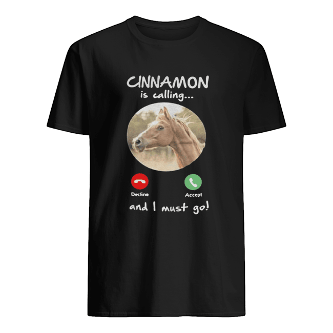 Cinnamon Is Calling And I Must Go Shirt