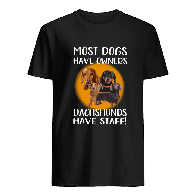 Most Dogs Have Owners Dachshunds Have Staff Shirt