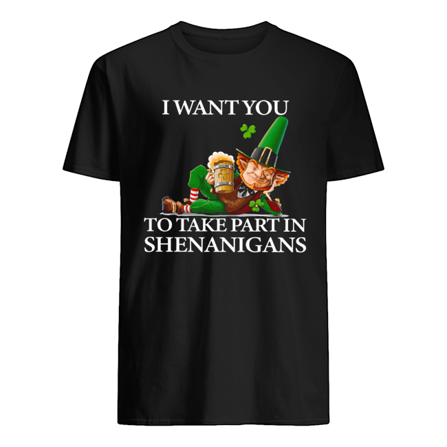 I Want You To Take Part In Shenanigans St Patrick’s Day Shirt