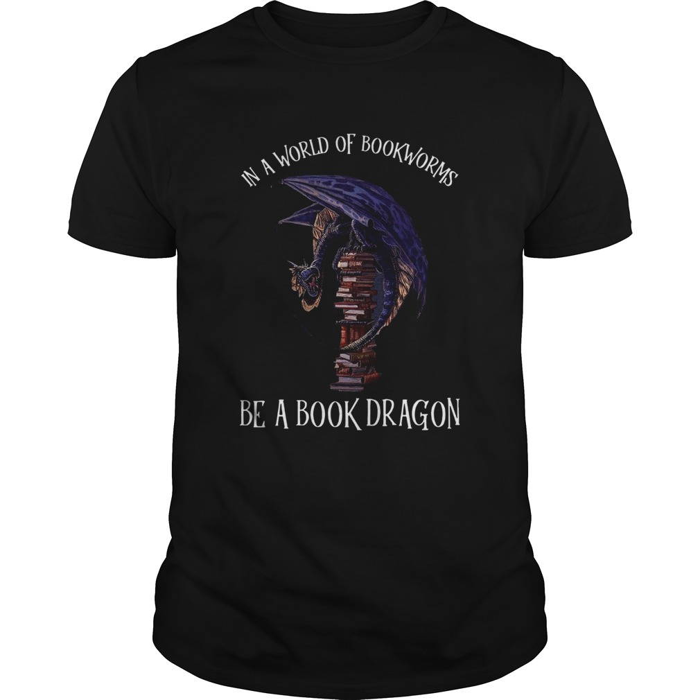 In A World Of Bookworms Be A Book Dragon Shirt