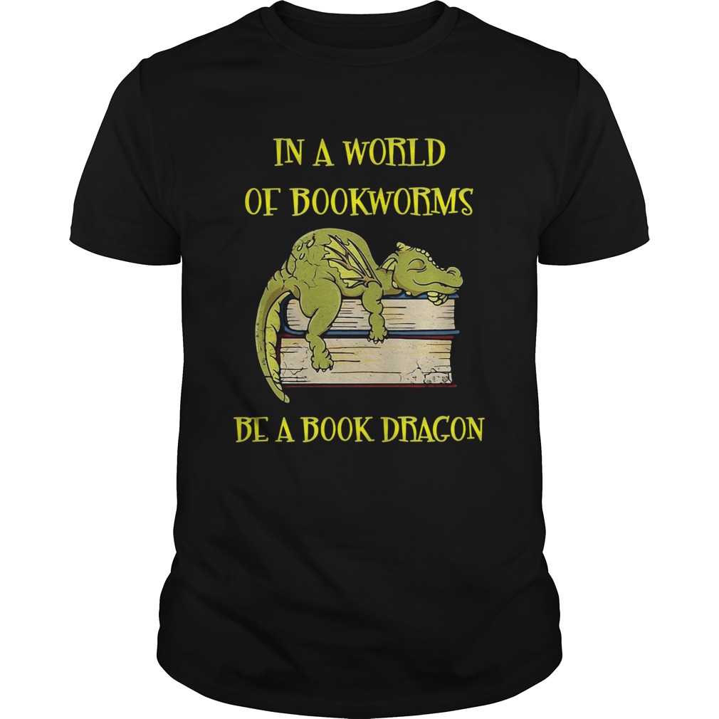 In A World Of Bookworms Be A Book Dragon Shirt