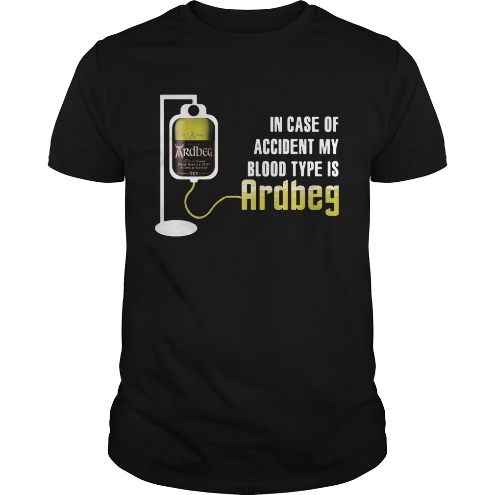 In Case If Accident My Blood Type Is Ardbeg Shirt