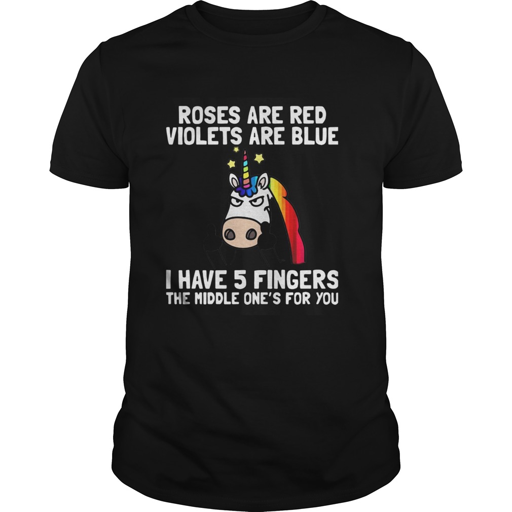 Unicorn Roses Are Red Violets Are Blue I Have 5 Fingers The Middle One’s For You Shirt