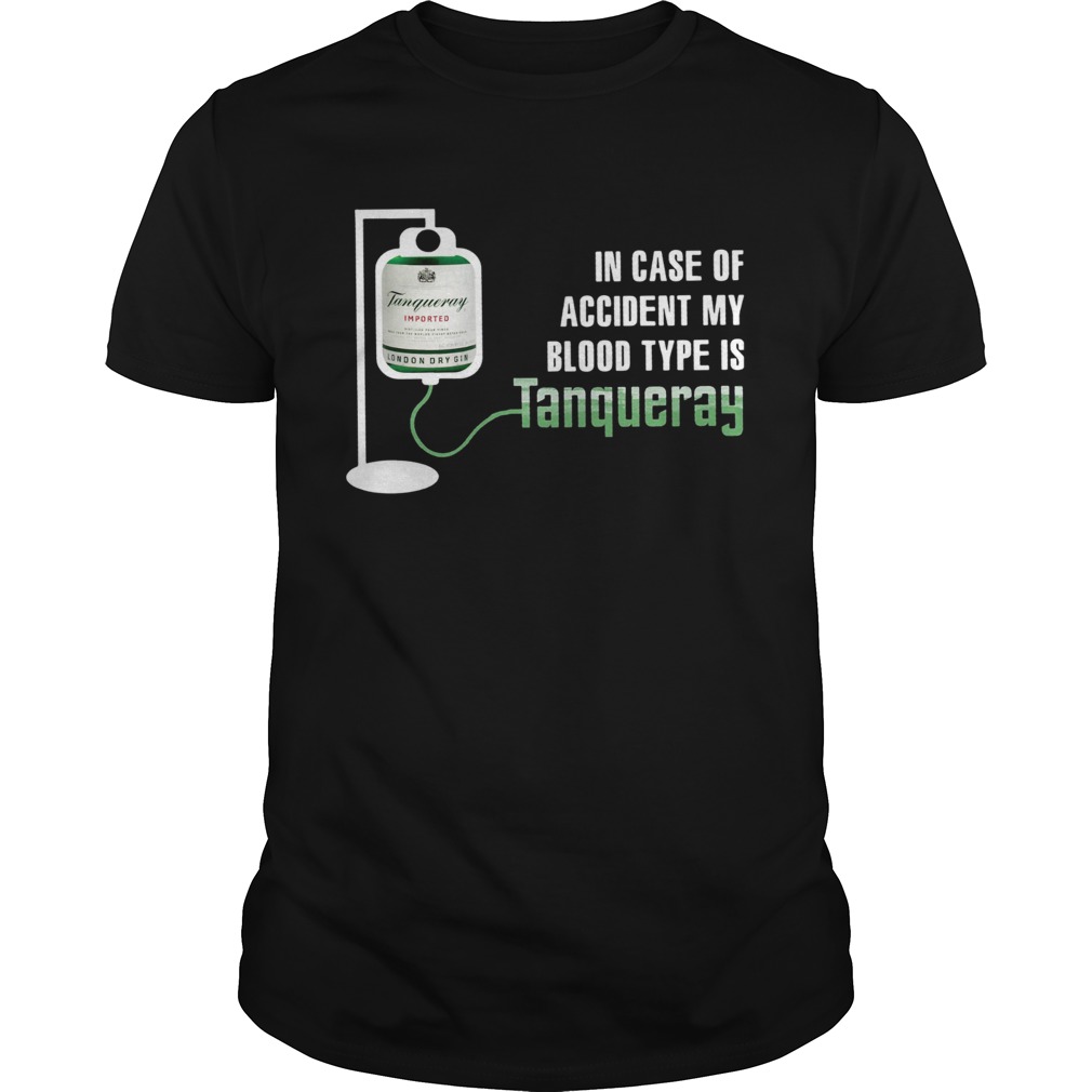 In Case Of Accident My Blood Type Is Tanqueray Shirt