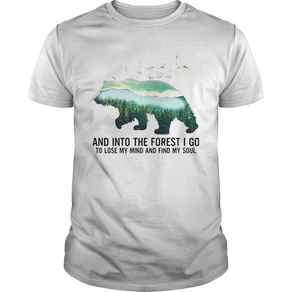 Bear And Into The Forest I Go To Lose My Mind And Find My Soul Shirt