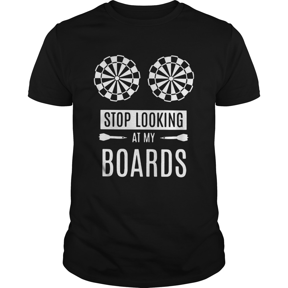 Stop Looking At My Boards Shirt