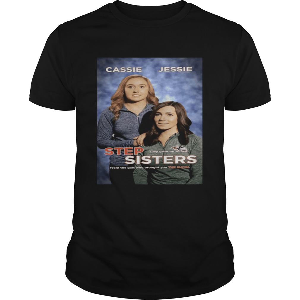 Cassie Jessie Step Sisters They Grow Up So Fast Shirt 