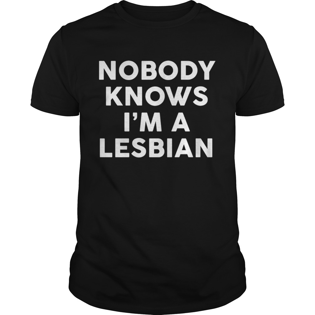 Nobody Knows I’m A Lesbian Shirt 