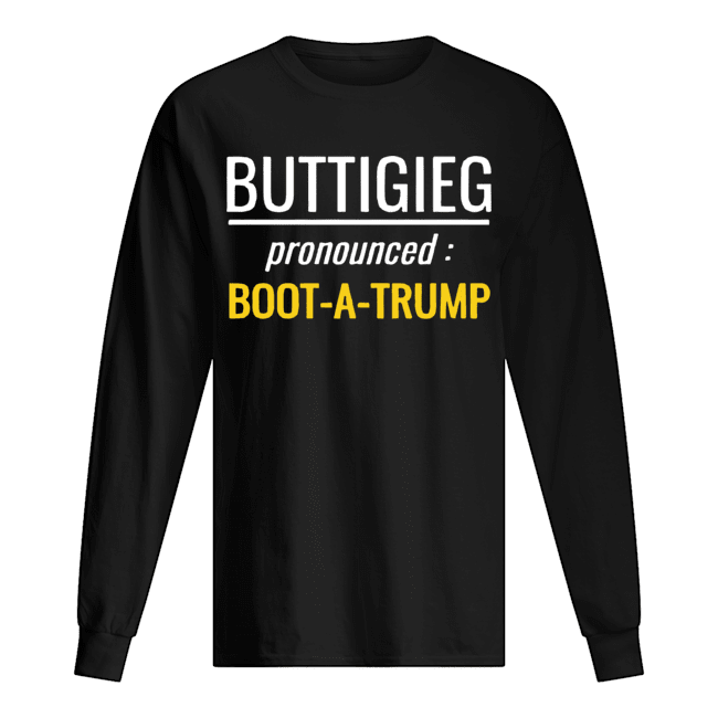 Buttigieg pronounced Boot A Trump Shirt