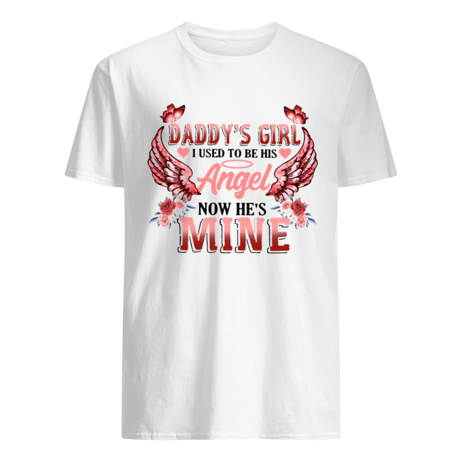 Daddy’s Girl I Used To Be His Now He’s Mine Shirt