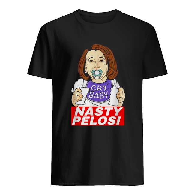 Nancy Pelosi cry baby nasty pelosi shirt