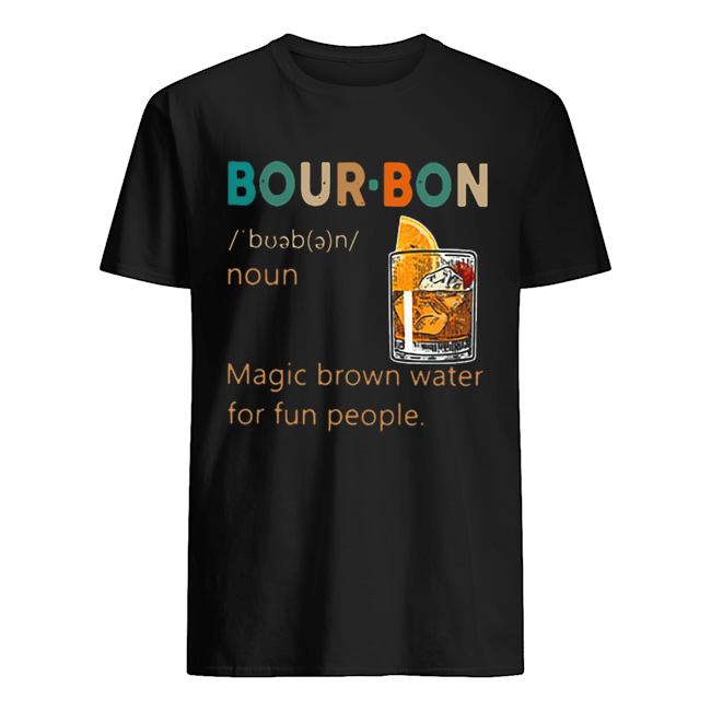 Bour-bon Noun Magic Brown Water For Fun People shirt