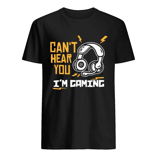 Can’t Hear You I’m Gaming Shirt