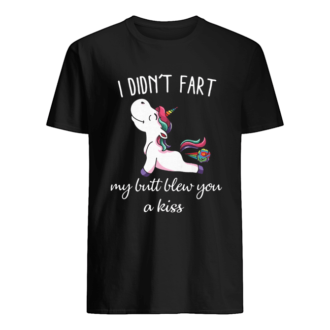 Unicorn I Didn’t Fart My Butt Blew You A Kiss Shirt